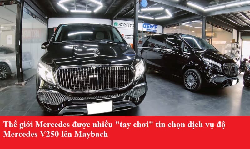 Thế giới Mercedes chuyên độ V250 lên Maybach cực sang chảnh, độc lạ